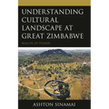 Understanding Cultural Landscape at Great Zimbabwe: Realms of Power