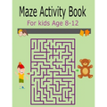 Maze Activity Book For Kids Age 8-12: Activity Book For Kids Fun and Challenging Mazes for Ages 8-12 (Fun Activities for Kids)