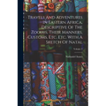 Travels And Adventures In Eastern Africa, Descriptive Of The Zoolus, Their Manners, Customs, Etc. Etc. With A Sketch Of Natal; Volume 2