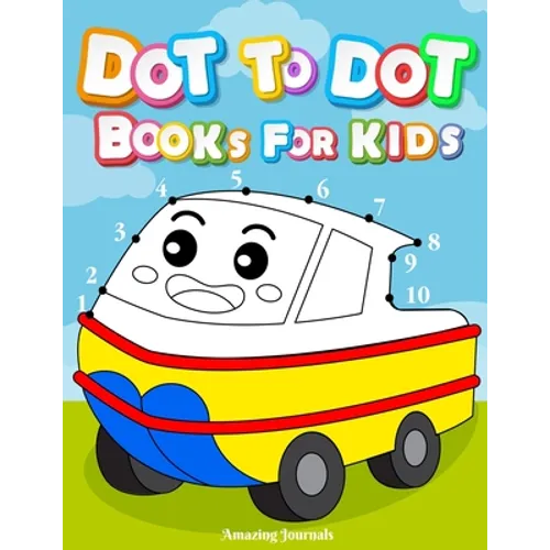 Dot to dot books for kids: Dot To Dot Books For Kids Ages 3-6: Challenging and Fun Dot to Dot Puzzles for Kids, Toddlers, Boys and Girls Ages 3,