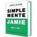 Simplemente Jamie: Cocina Sencilla Y Rápida / Simply Jamie: Fast and Simple Food