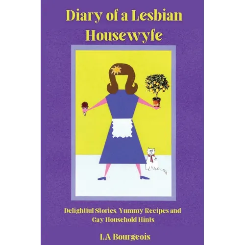 Diary of a Lesbian Housewyfe: Delightful Stories, Yummy Recipes, and Gay Household Hints