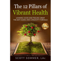The 12 Pillars of Vibrant Health: Looking Good and Feeling Great... The Anti-Aging and Longevity Formula