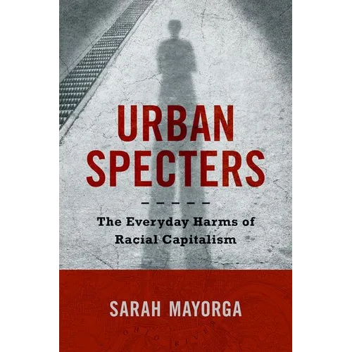 Urban Specters: The Everyday Harms of Racial Capitalism