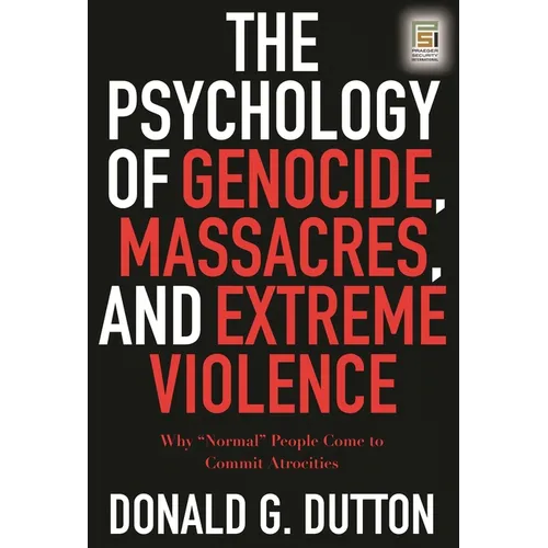 The Psychology of Genocide, Massacres, and Extreme Violence: Why Normal People Come to Commit Atrocities