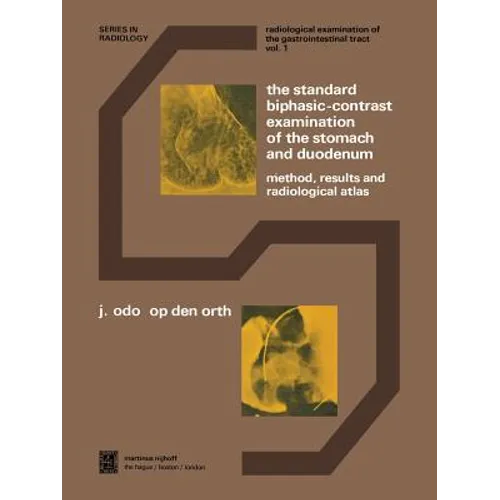 The Standard Biphasic-Contrast Examination of the Stomach and Duodenum: Method, Results, and Radiological Atlas