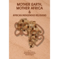 Mother Earth, Mother Africa and African Indigenous Religions