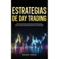 Estrategias de Day Trading: Aprende las herramientas y técnicas clave que necesitas para tener éxito en el comercio de acciones, divisas, opciones, fu