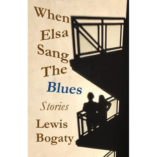 When Elsa Sang The Blues: Stories