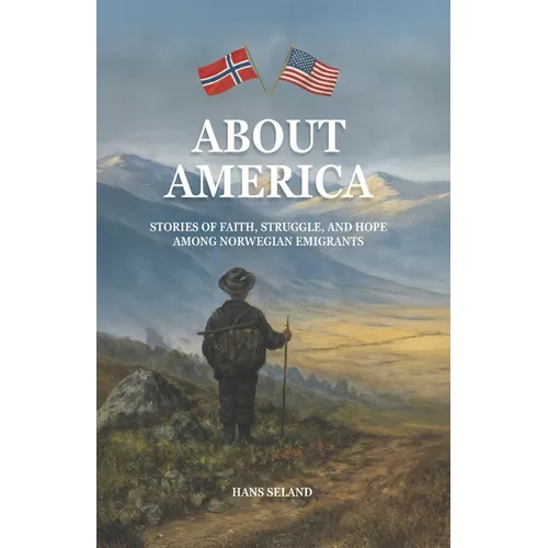 About America: Stories of Faith, Struggle, and Hope Among Norwegian Emigrants