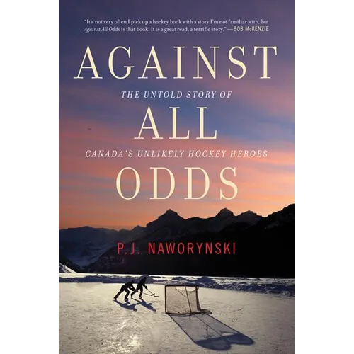 Against All Odds: The Untold Story of Canada's Unlikely Hockey Heroes
