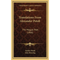Translations from Alexander Petofi: The Magyar Poet (1866)