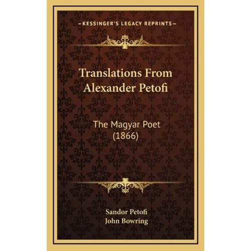 Translations from Alexander Petofi: The Magyar Poet (1866)