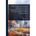 The Constitutional History Of The Presbyterian Church In The United States Of America