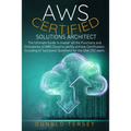 Aws Certified Solutions Architect: The Ultimate Guide to master all the Functions and Criticalities of AWS Cloud to swiftly achieve Certification. Inc