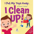 I Put My Toys Away. I Clean Up!: An Affirmation-Themed Toddler Book About Cleaning Up (Ages 2-4)