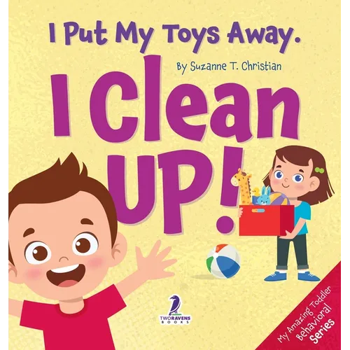 I Put My Toys Away. I Clean Up!: An Affirmation-Themed Toddler Book About Cleaning Up (Ages 2-4)