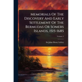 Memorials Of The Discovery And Early Settlement Of The Bermudas Or Somers Islands, 1515-1685