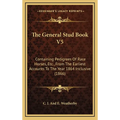 The General Stud Book V5: Containing Pedigrees Of Race Horses, Etc., From The Earliest Accounts To The Year 1864 Inclusive (1866)