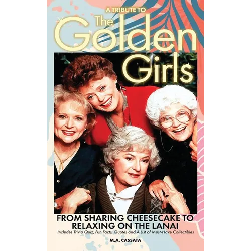 A Tribute to The Golden Girls (hardback): From Sharing Cheesecake to Relaxing on the Lanai