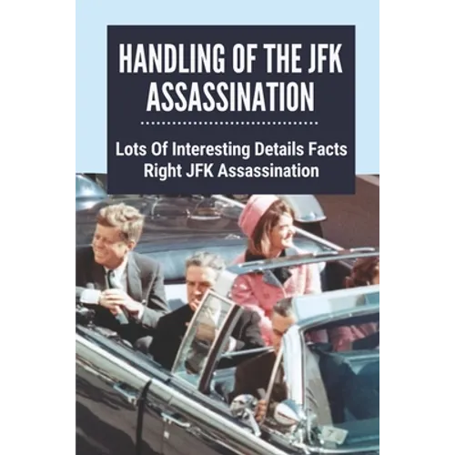 Handling Of The JFK Assassination: Lots Of Interesting Details Facts Right JFK Assassination: John F. Kennedy Assassinated