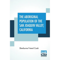 The Aboriginal Population Of The San Joaquin Valley, California