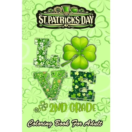 St Patricks Day Coloring Book For Adult: Love Shamrock An Adult Coloring Books St Patrick for Kids, Adults with Beautiful Irish Shamrock, Leprechaun a