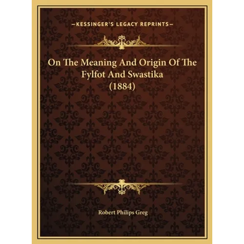 On The Meaning And Origin Of The Fylfot And Swastika (1884)