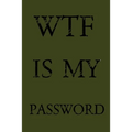 Wtf Is My Password: Keep track of usernames, passwords, web addresses in one easy & organized location - Olive Green Cover