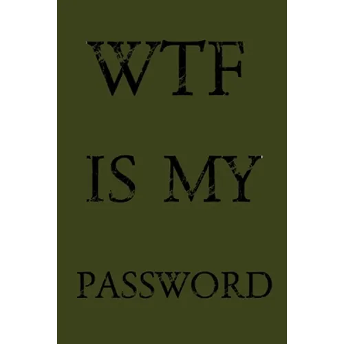 Wtf Is My Password: Keep track of usernames, passwords, web addresses in one easy & organized location - Olive Green Cover