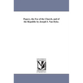 Popery, the Foe of the Church, and of the Republic by Joseph S. Van Dyke.
