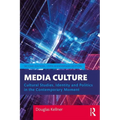 Media Culture: Cultural Studies, Identity, and Politics in the Contemporary Moment
