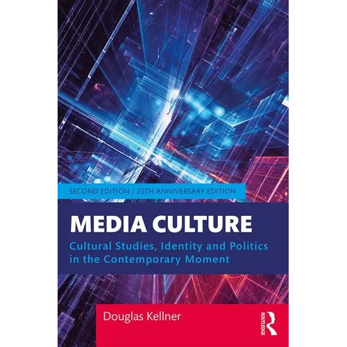 Media Culture: Cultural Studies, Identity, and Politics in the Contemporary Moment