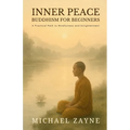 Inner Peace: Buddhism for Beginners: A Practical Path to Mindfulness and Enlightenment