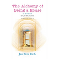 The Alchemy of Being a House: A Memoir About the Body That Broke, the Voice That Barked, and the Home That Became Us