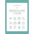 (re)Découvrir l'islam: Comprendre l'islam originel à travers le Coran et la tradition prophétique