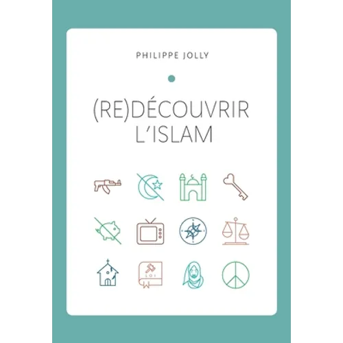 (re)Découvrir l'islam: Comprendre l'islam originel à travers le Coran et la tradition prophétique