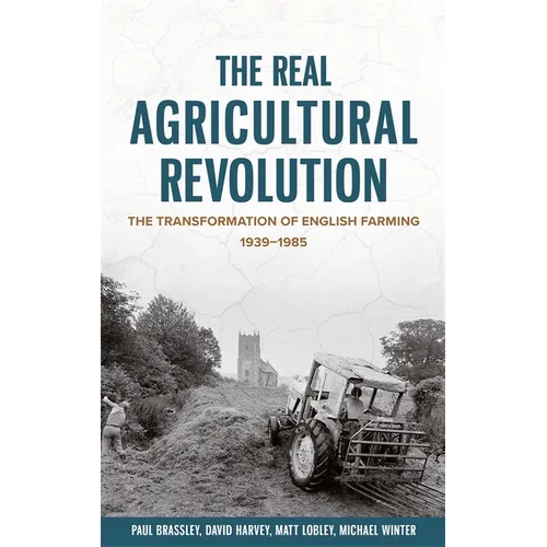 The Real Agricultural Revolution: The Transformation of English Farming, 1939-1985