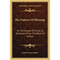 The Fulness Of Blessing: Or The Gospel Of Christ, As Illustrated From The Book Of Joshua