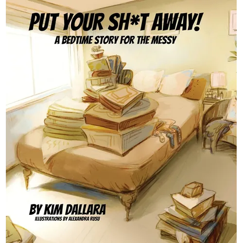 Put Your Sh*t Away: A Bedtime Story For the Messy