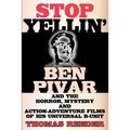 Stop Yellin' - Ben Pivar and the Horror, Mystery, and Action-Adventure Films of His Universal B Unit
