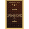 Hannibal: A History Of The Art Of War Among The Carthaginians And Romans Down To The Battle Of Pydna, 168 B. C. (1891)