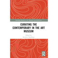 Curating the Contemporary in the Art Museum