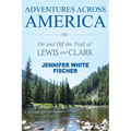 Adventures Across America: On and Off the Trail of Lewis and Clark (black & white edition)
