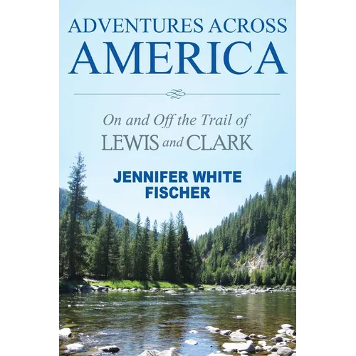 Adventures Across America: On and Off the Trail of Lewis and Clark (black & white edition)