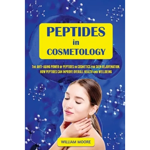 Peptides in Cosmetology: The Anti-Aging Power of Peptides in Cosmetics for Skin Rejuvenation. How Peptides Can Improve Overall Health and Wellbeing