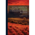 Lettres Inédites Du Comte De Cavour Au Commandeur Urbain Rattazzi