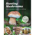 Hunting Mushrooms: How to Safely Identify, Forage and Cook Wild Fungi