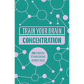Train Your Brain: Concentration: 200 Puzzles to Unlock Your Mental Potential