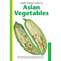 Handy Pocket Guide to Asian Vegetables: Clear Identification Photos and Explanatory Text for the 50 Most Common Asian Vegetables Found in the Tropics